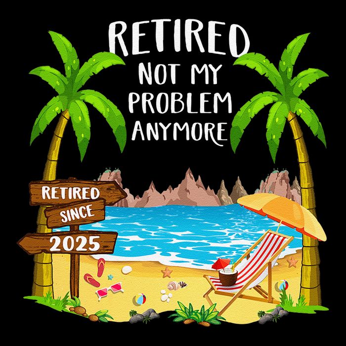 Retired 2025 Not My Problem Anymore Beach Retirement Gifts Drawstring Bag