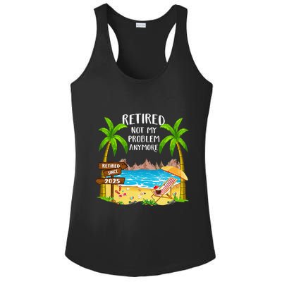 Retired 2025 Not My Problem Anymore Beach Retirement Gifts Ladies PosiCharge Competitor Racerback Tank
