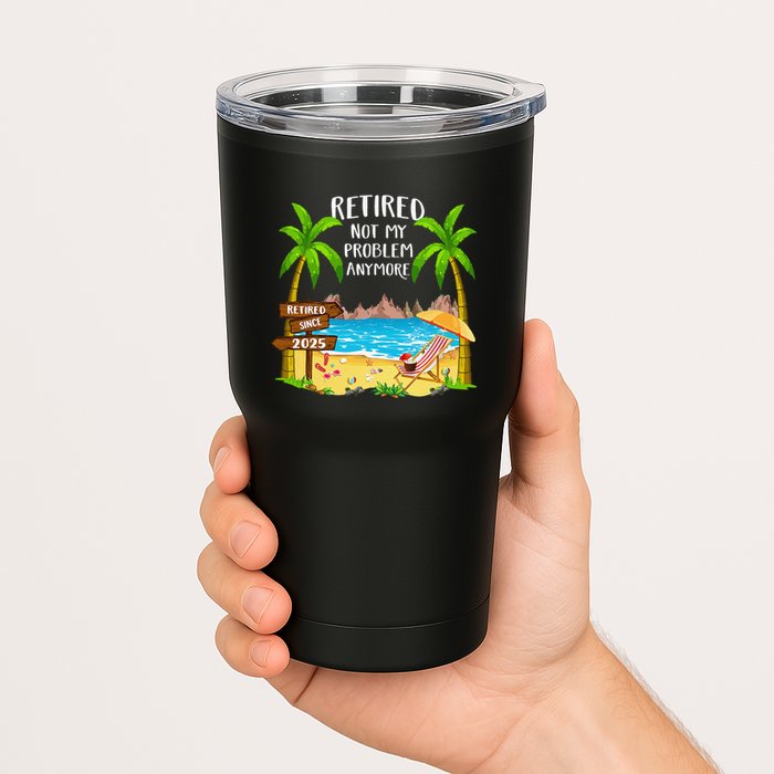 Retired 2025 Not My Problem Anymore Beach Retirement Gifts Tumbler