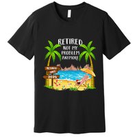 Retired 2025 Not My Problem Anymore Beach Retirement Gifts Premium T-Shirt