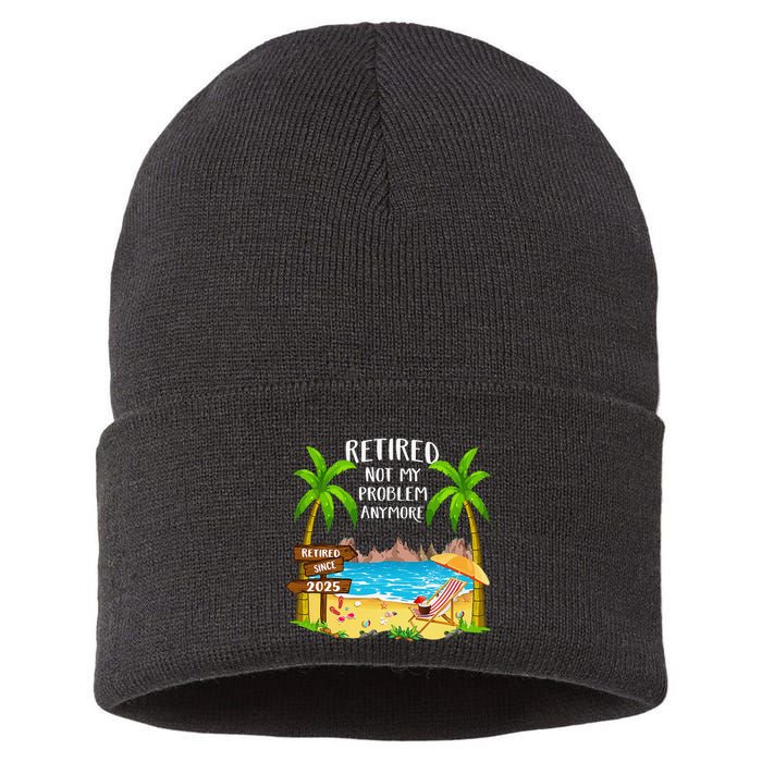 Retired 2025 Not My Problem Anymore Beach Retirement Gifts Sustainable Knit Beanie