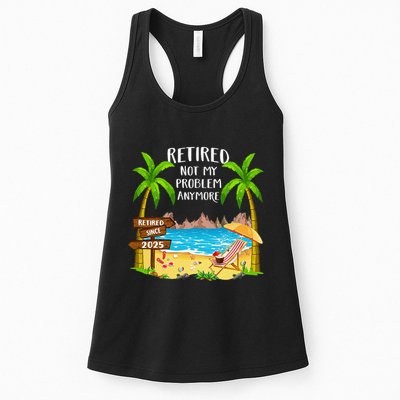 Retired 2025 Not My Problem Anymore Beach Retirement Gifts Womens Tank Top