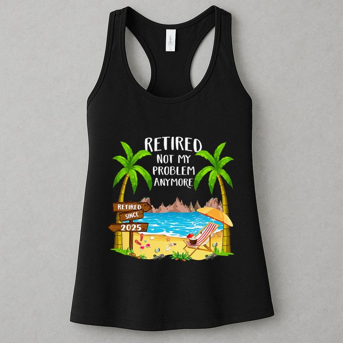 Retired 2025 Not My Problem Anymore Beach Retirement Gifts Womens Tank Top