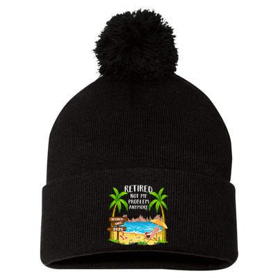 Retired 2025 Not My Problem Anymore Beach Retirement Gifts Pom Pom 12in Knit Beanie