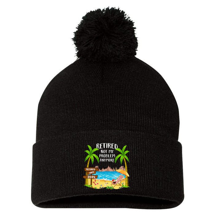 Retired 2025 Not My Problem Anymore Beach Retirement Gifts Pom Pom 12in Knit Beanie