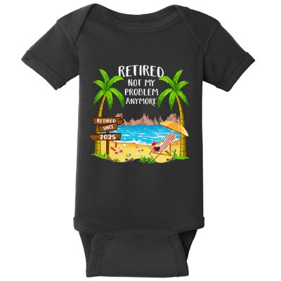 Retired 2025 Not My Problem Anymore Beach Retirement Gifts Baby Bodysuit