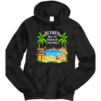 Retired 2025 Not My Problem Anymore Beach Retirement Gifts Tie Dye Hoodie