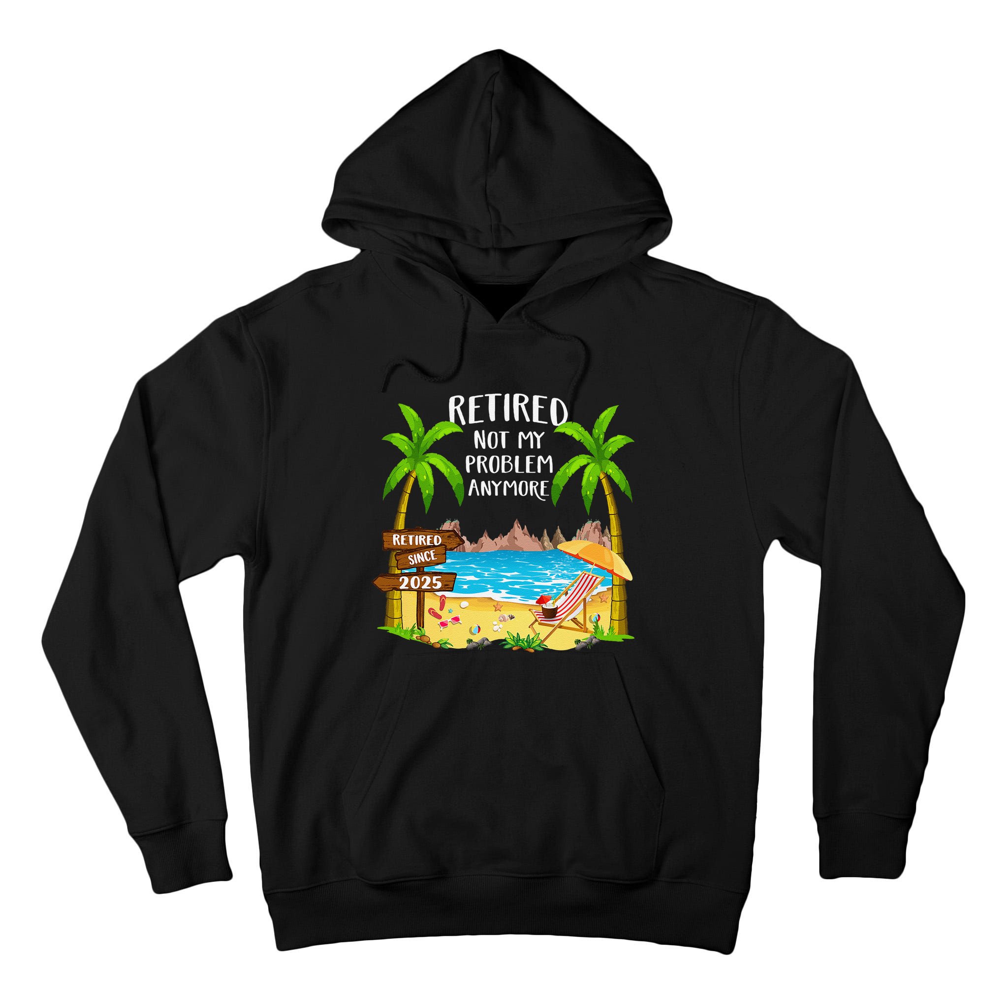 Retired 2025 Not My Problem Anymore Beach Retirement Gifts Tall Hoodie