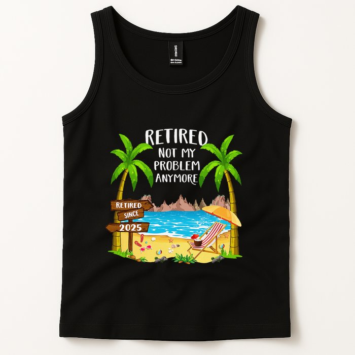 Retired 2025 Not My Problem Anymore Beach Retirement Gifts Tank Top