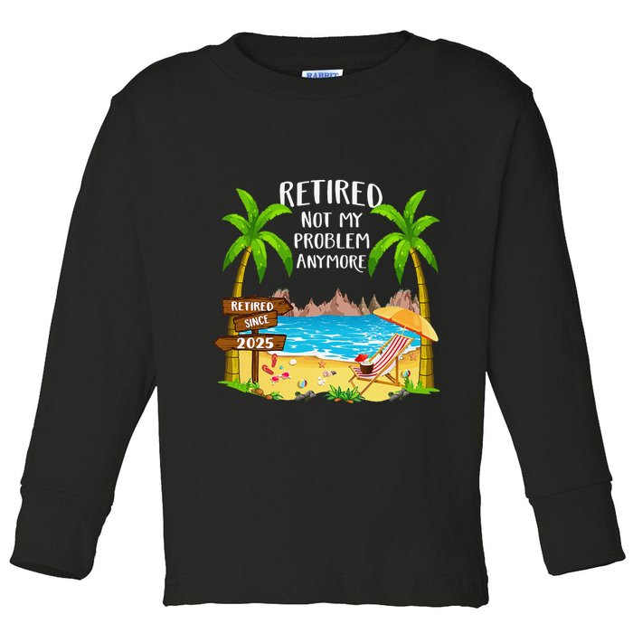 Retired 2025 Not My Problem Anymore Beach Retirement Gifts Toddler Long Sleeve Shirt