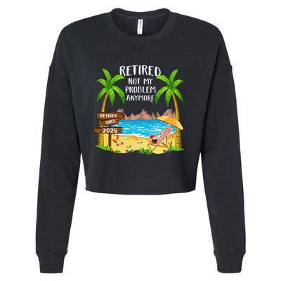 Retired 2025 Not My Problem Anymore Beach Retirement Gifts Cropped Pullover Crew