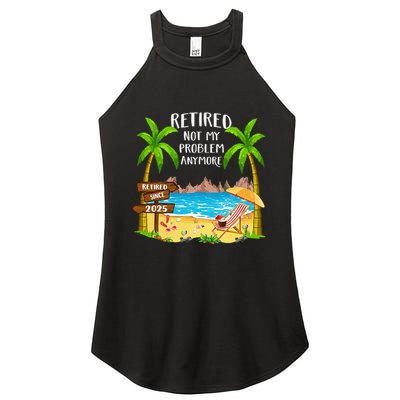 Retired 2025 Not My Problem Anymore Beach Retirement Gifts Women's Perfect Tri Rocker Tank