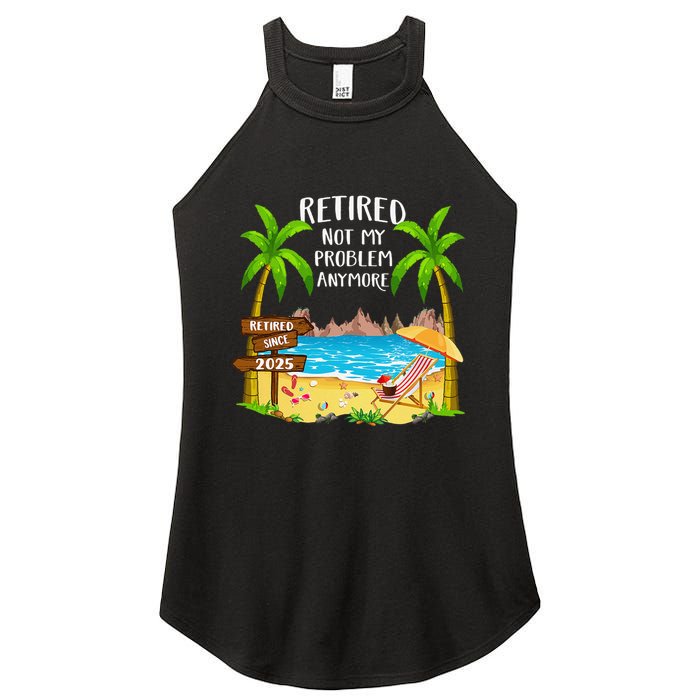 Retired 2025 Not My Problem Anymore Beach Retirement Gifts Women's Perfect Tri Rocker Tank