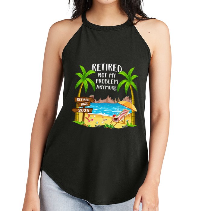 Retired 2025 Not My Problem Anymore Beach Retirement Gifts Women's Perfect Tri Rocker Tank
