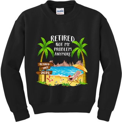 Retired 2025 Not My Problem Anymore Beach Retirement Gifts Kids Sweatshirt