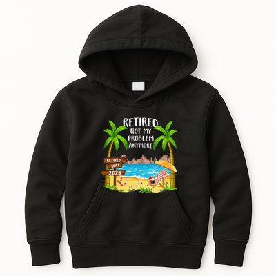 Retired 2025 Not My Problem Anymore Beach Retirement Gifts Kids Hoodie