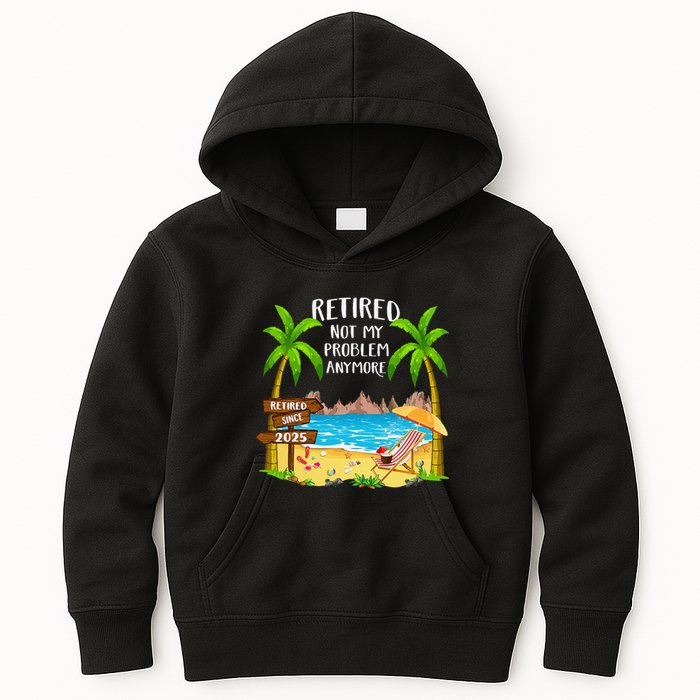Retired 2025 Not My Problem Anymore Beach Retirement Gifts Kids Hoodie