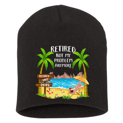 Retired 2025 Not My Problem Anymore Beach Retirement Gifts Short Acrylic Beanie