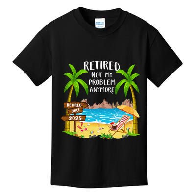 Retired 2025 Not My Problem Anymore Beach Retirement Gifts Kids T-Shirt