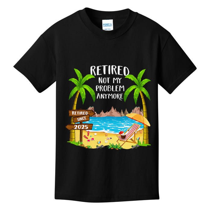 Retired 2025 Not My Problem Anymore Beach Retirement Gifts Kids T-Shirt