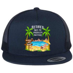 Retired 2025 Not My Problem Anymore Beach Retirement Gifts Flat Bill Trucker Hat