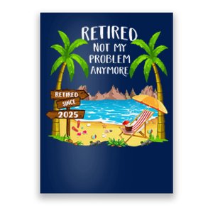 Retired 2025 Not My Problem Anymore Beach Retirement Gifts Poster