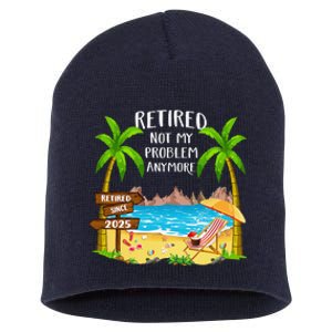 Retired 2025 Not My Problem Anymore Beach Retirement Gifts Short Acrylic Beanie