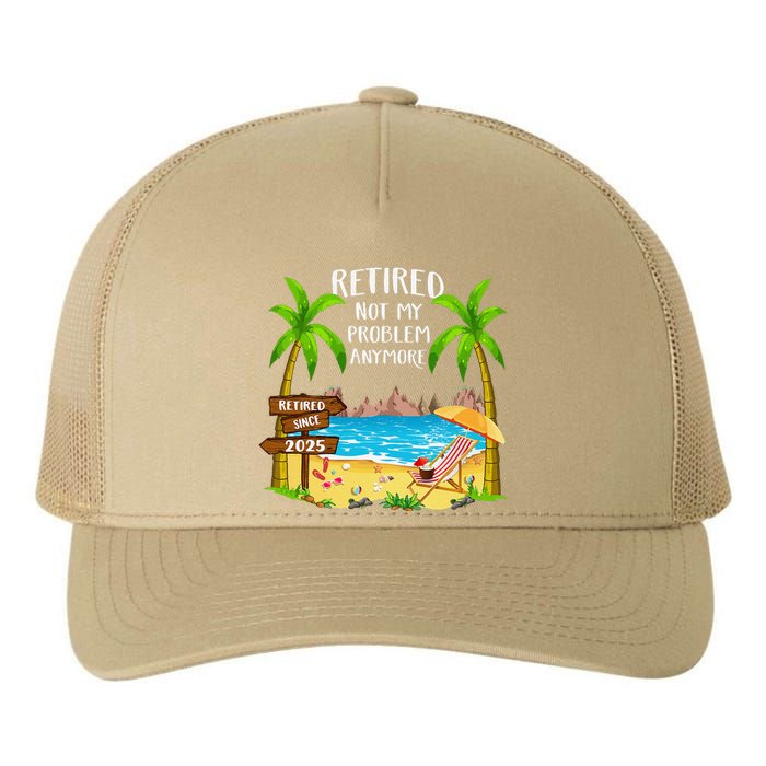 Retired 2025 Not My Problem Anymore Beach Retirement Gifts Yupoong Adult 5-Panel Trucker Hat