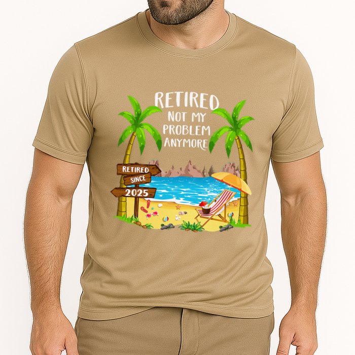 Retired 2025 Not My Problem Anymore Beach Retirement Gifts Performance Shirt