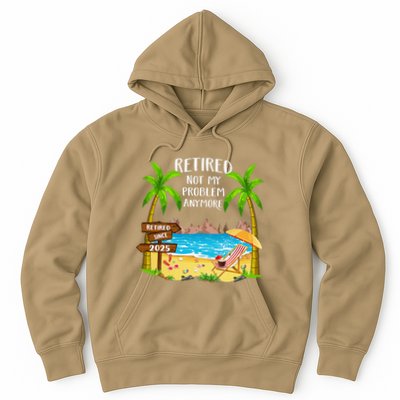 Retired 2025 Not My Problem Anymore Beach Retirement Gifts Hoodie