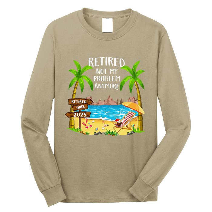 Retired 2025 Not My Problem Anymore Beach Retirement Gifts Long Sleeve Shirt