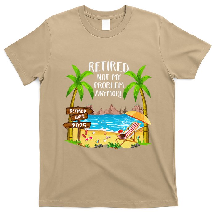 Retired 2025 Not My Problem Anymore Beach Retirement Gifts T-Shirt