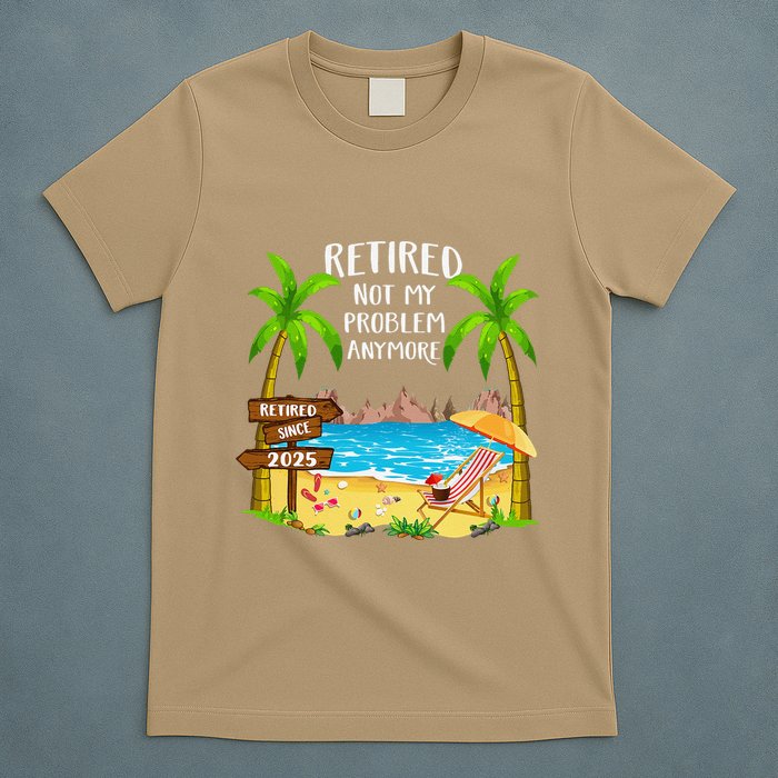Retired 2025 Not My Problem Anymore Beach Retirement Gifts T-Shirt