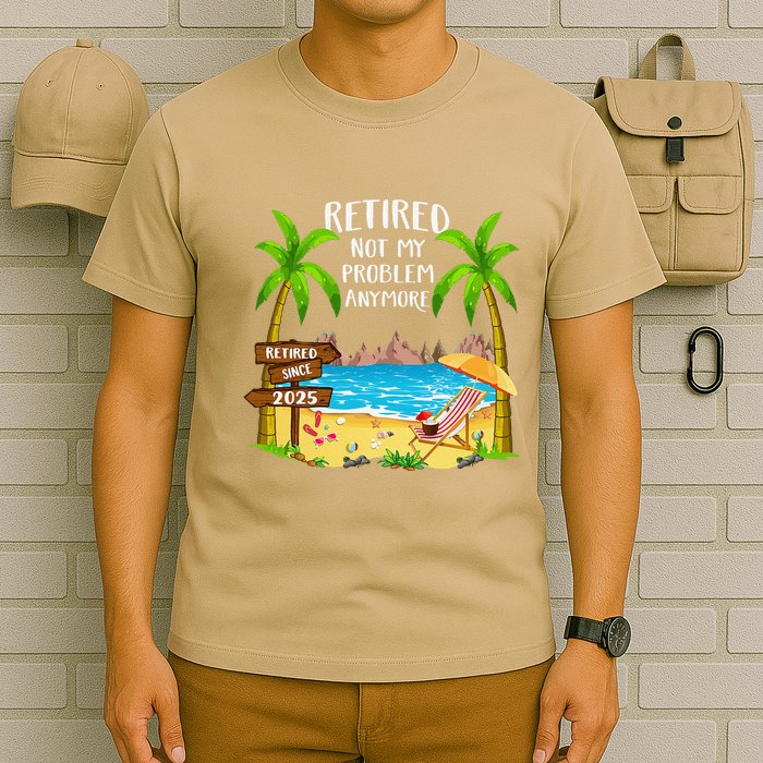 Retired 2025 Not My Problem Anymore Beach Retirement Gifts T-Shirt