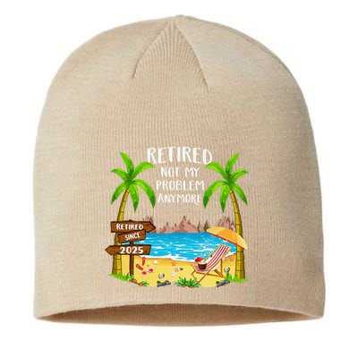 Retired 2025 Not My Problem Anymore Beach Retirement Gifts Sustainable Beanie