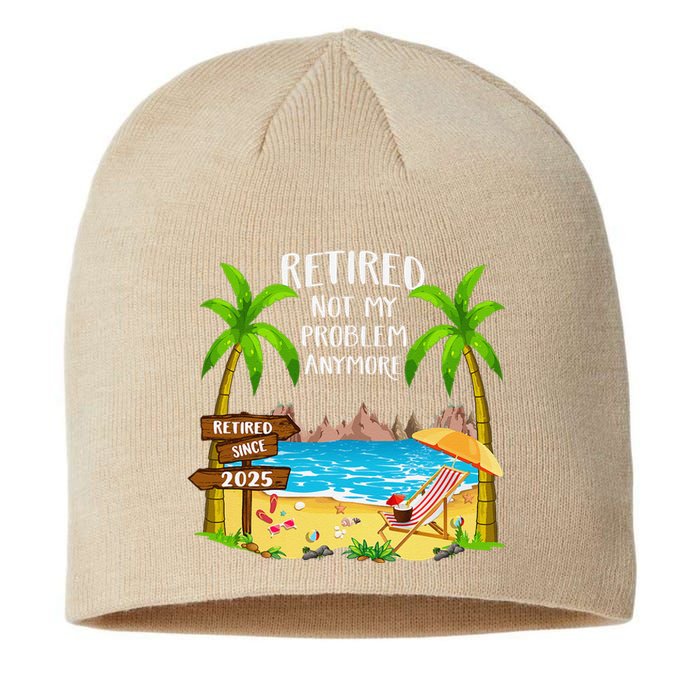 Retired 2025 Not My Problem Anymore Beach Retirement Gifts Sustainable Beanie