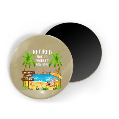 Retired 2025 Not My Problem Anymore Beach Retirement Gifts Magnet