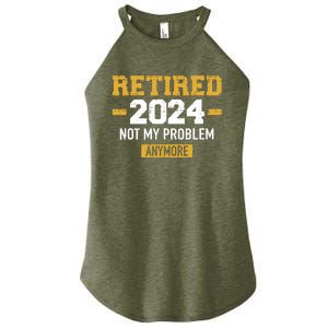 Retired 2024 Not My Problem Anymore For Retirement Women’s Perfect Tri Rocker Tank