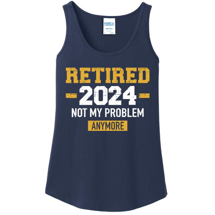 Retired 2024 Not My Problem Anymore For Retirement Ladies Essential Tank