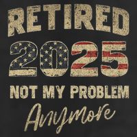 Retired 2025 Not My Problem Anymore Retirement Cool Comfort Performance Bucket Hat
