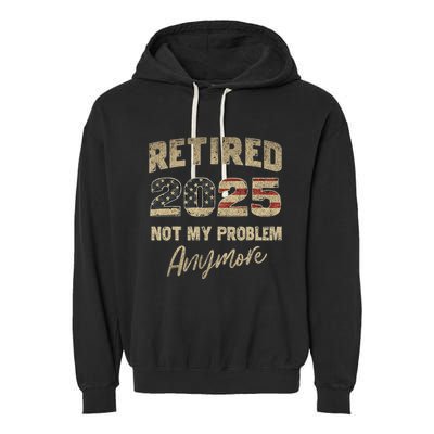Retired 2025 Not My Problem Anymore Retirement Garment-Dyed Fleece Hoodie