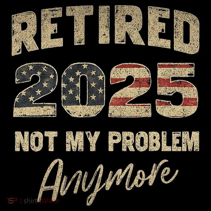Retired 2025 Not My Problem Anymore Retirement Doggie Tank