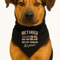 Retired 2025 Not My Problem Anymore Retirement USA-Made Doggie Bandana