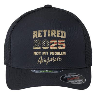 Retired 2025 Not My Problem Anymore Retirement Flexfit Unipanel Trucker Cap