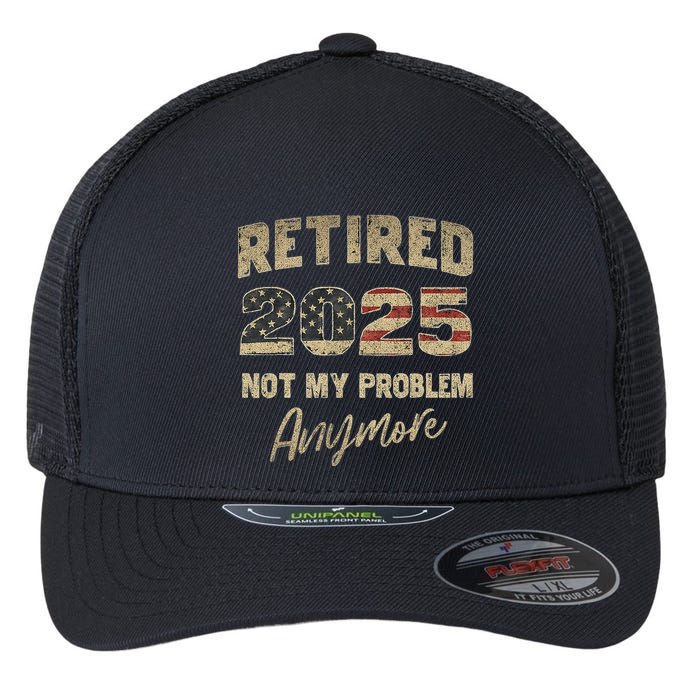 Retired 2025 Not My Problem Anymore Retirement Flexfit Unipanel Trucker Cap