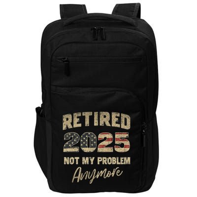 Retired 2025 Not My Problem Anymore Retirement Impact Tech Backpack