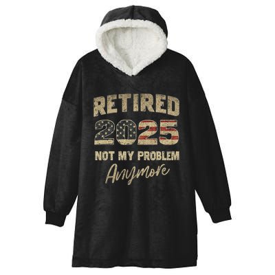 Retired 2025 Not My Problem Anymore Retirement Hooded Wearable Blanket