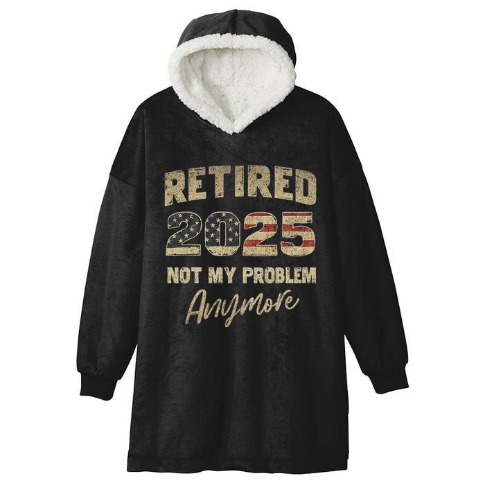 Retired 2025 Not My Problem Anymore Retirement Hooded Wearable Blanket