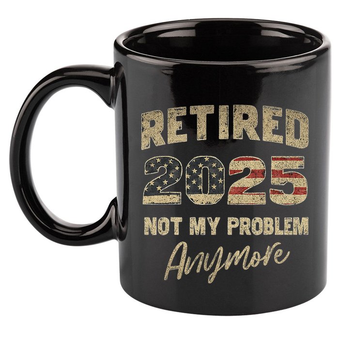 Retired 2025 Not My Problem Anymore Retirement 11oz C Handle Ceramic Mug