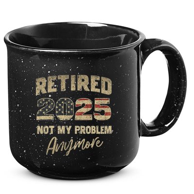 Retired 2025 Not My Problem Anymore Retirement 15oz Campfire Ceramic Mug